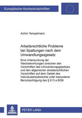 Cover for Achim Tempelmann · Arbeitsrechtliche Probleme Bei Spaltungen Nach Dem Umwandlungsgesetz: Eine Untersuchung Der Wechselwirkung Zwischen Den Vorschriften Des Umwandlungsgesetzes Und Den Allgemeinen Arbeitsrechtlichen Vorschriften Auf Dem Gebiet Des Individualarbeitsrechts Unt (Paperback Book) (2001)