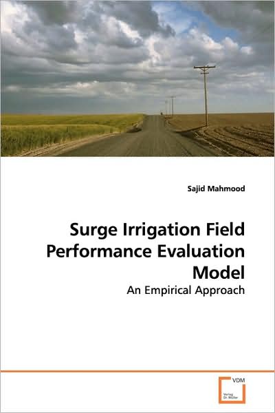 Cover for Sajid Mahmood · Surge Irrigation Field Performance Evaluation Model: an Empirical Approach (Paperback Book) (2009)