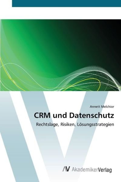 CRM und Datenschutz - Melchior - Books -  - 9783639443882 - July 17, 2012