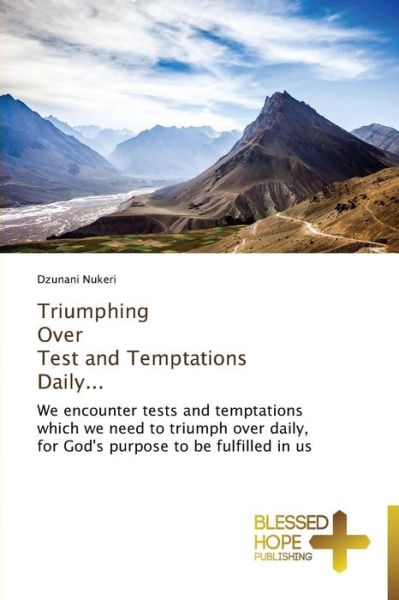 Triumphing over Test and Temptations Daily... - Nukeri Dzunani - Książki - Blessed Hope Publishing - 9783639500882 - 6 maja 2014