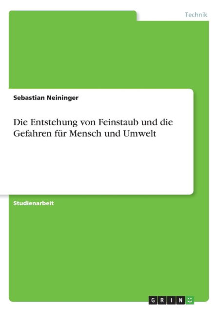 Cover for Sebastian Neininger · Die Entstehung von Feinstaub und die Gefahren fur Mensch und Umwelt (Paperback Book) (2010)