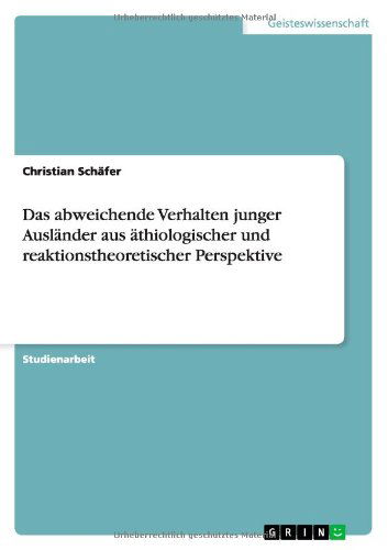 Das abweichende Verhalten junger Auslander aus athiologischer und reaktionstheoretischer Perspektive - Christian Schafer - Books - Grin Verlag - 9783640870882 - March 23, 2011