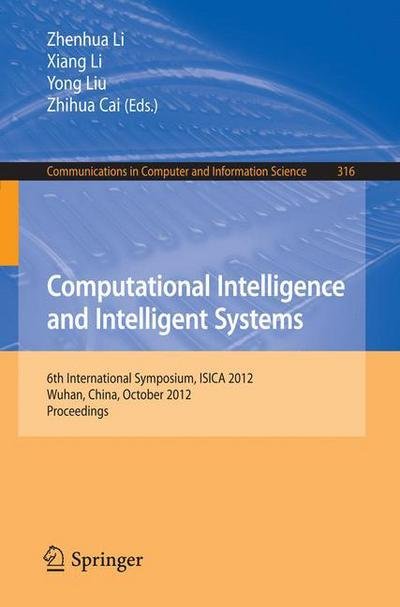 Cover for Zhenhua Li · Computational Intelligence and Intelligent Systems: 6th International Symposium, ISICA 2012, Wuhan, China, October 27-28, 2012. Proceedings - Communications in Computer and Information Science (Paperback Book) [2012 edition] (2012)
