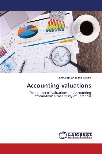 Accounting Valuations: the Impact of Valuations on Accounting Information: a Case Study of Romania - Cozma Ighian Diana Sabina - Bøger - LAP LAMBERT Academic Publishing - 9783659342882 - 11. februar 2013