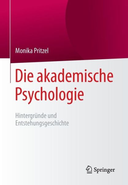 Cover for Monika Pritzel · Die Akademische Psychologie: Hintergrunde Und Entstehungsgeschichte (Paperback Book) [1. Aufl. 2016 edition] (2016)