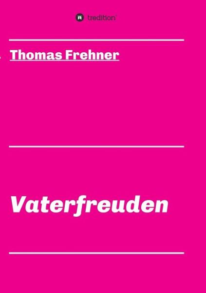 Vaterfreuden - Frehner - Books -  - 9783743939882 - July 27, 2017