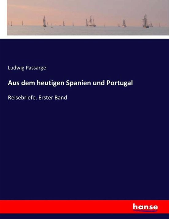 Cover for Passarge · Aus dem heutigen Spanien und P (Bog) (2017)