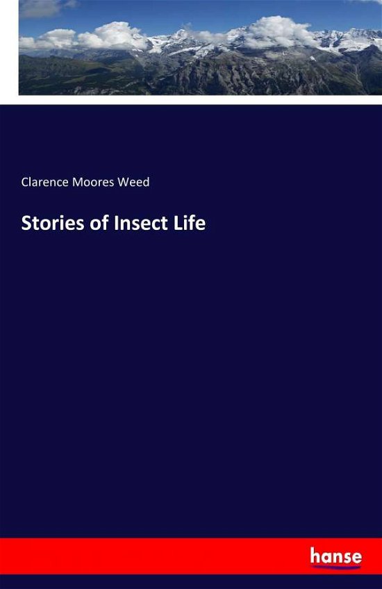 Stories of Insect Life - Weed - Bücher -  - 9783744750882 - 16. April 2017