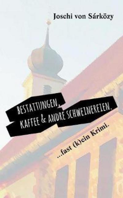 Cover for Joschi Von Sarkozy · Bestattungen, Kaffee Und Andre Schweinereien. (Paperback Book) (2020)