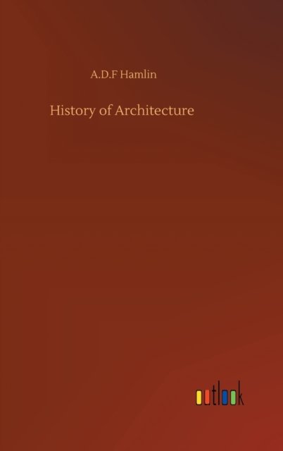 Cover for A D F Hamlin · History of Architecture (Gebundenes Buch) (2020)