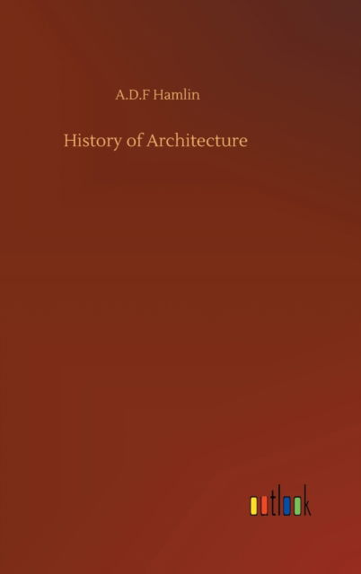 Cover for A D F Hamlin · History of Architecture (Innbunden bok) (2020)