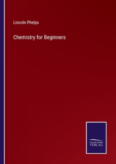 Cover for Lincoln Phelps · Chemistry for Beginners (Paperback Book) (2022)
