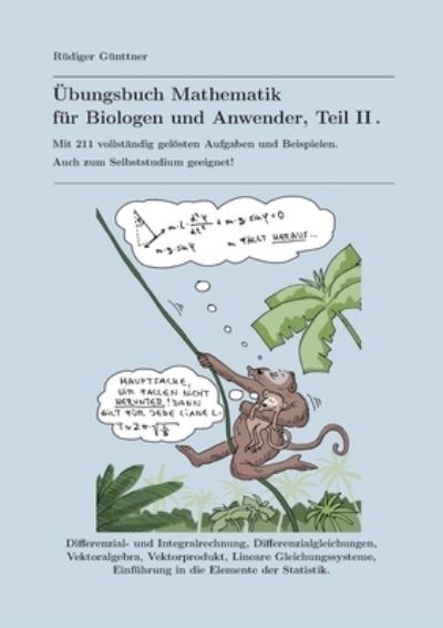 Cover for Rudiger Gunttner · UEbungsbuch Mathematik fur Biologen und Anwender, Teil II: Mit 211 vollstandig geloesten Aufgaben und Beispielen. Auch zum Selbststudium geeignet! (Paperback Book) (2020)