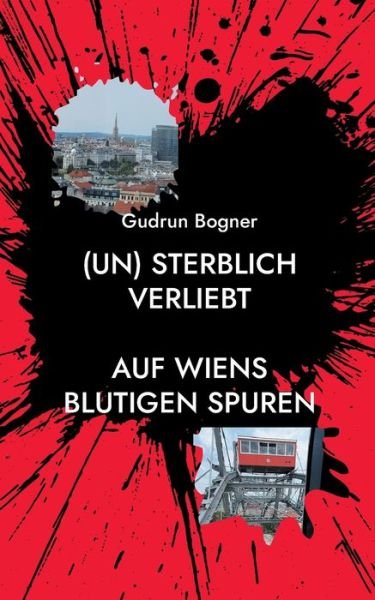 Cover for Gudrun Bogner · (un) sterblich verliebt: Auf Wiens blutigen Spuren (Paperback Book) (2021)