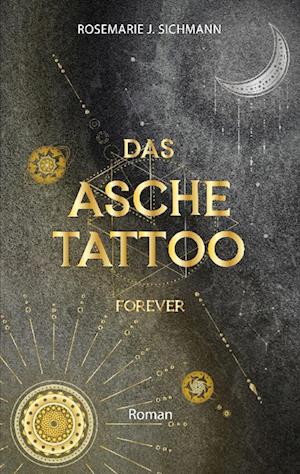 Cover for Rosemarie J Sichmann · Das Aschetattoo forever: Ein spannender Urban Fantasy Roman uber die Magie der Asche (Paperback Book) (2024)