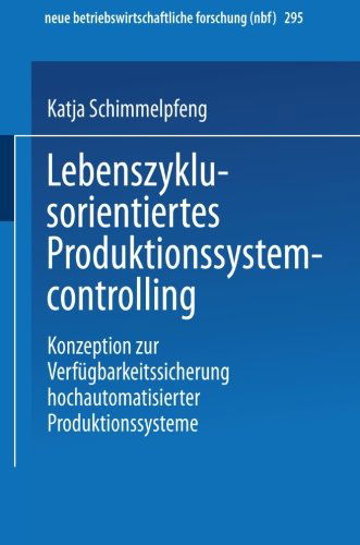 Katja Schimmelpfeng · Lebenszyklusorientiertes Produktionssystemcontrolling: Konzeption Zur Verfugbarkeitssicherung Hochautomatisierter Produktionssysteme - Neue Betriebswirtschaftliche Forschung (Nbf) (Taschenbuch) [2002 edition] (2002)