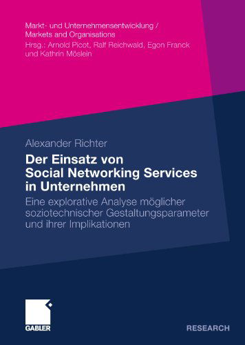 Der Einsatz Von Social Networking Services in Unternehmen: Eine Explorative Analyse Moeglicher Soziotechnischer Gestaltungsparameter Und Ihrer Implikationen - Markt- Und Unternehmensentwicklung Markets and Organisations - Alexander Richter - Książki - Springer Fachmedien Wiesbaden - 9783834923882 - 15 lipca 2010