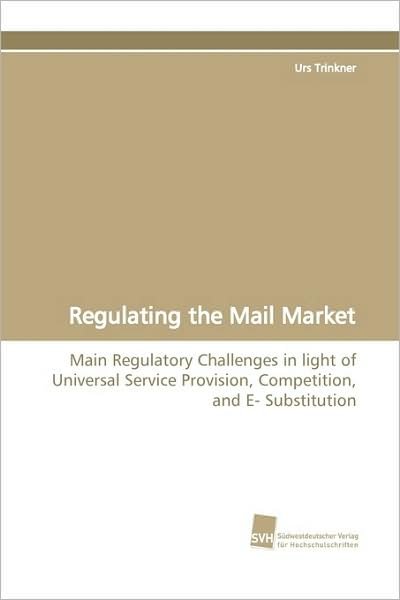 Cover for Urs Trinkner · Regulating the Mail Market: Main Regulatory Challenges in Light of Universal Service Provision, Competition, and E- Substitution (Paperback Book) (2009)