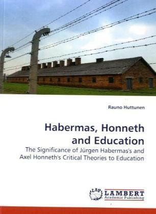 Cover for Rauno Huttunen · Habermas, Honneth and Education: the Significance of Jürgen Habermas's and Axel Honneth's Critical Theories to Education (Paperback Book) (2009)