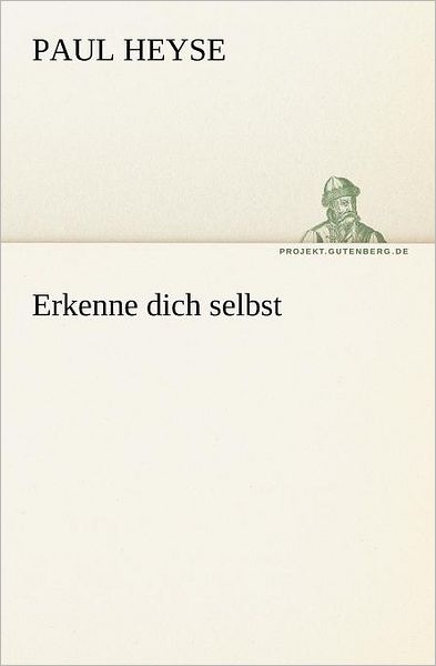 Erkenne Dich Selbst (Tredition Classics) (German Edition) - Paul Heyse - Books - tredition - 9783842405882 - May 8, 2012