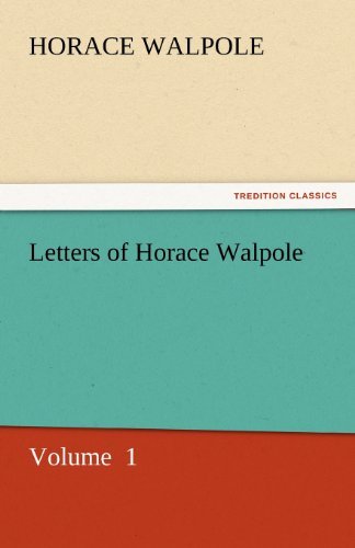 Letters of Horace Walpole: Volume  1 (Tredition Classics) - Horace Walpole - Bøger - tredition - 9783842450882 - 4. november 2011