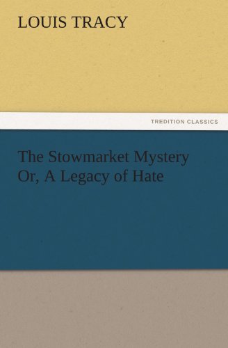 The Stowmarket Mystery Or, a Legacy of Hate (Tredition Classics) - Louis Tracy - Książki - tredition - 9783842476882 - 2 grudnia 2011