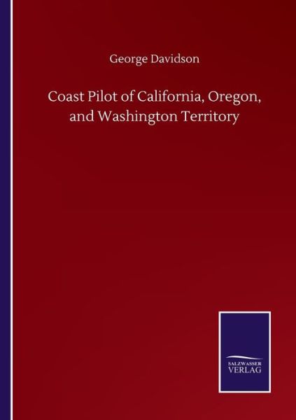 Cover for George Davidson · Coast Pilot of California, Oregon, and Washington Territory (Paperback Book) (2020)