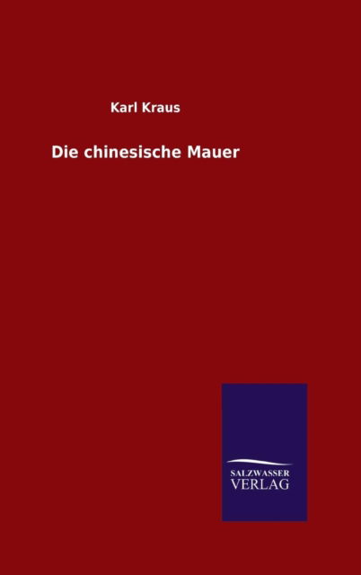 Die chinesische Mauer - Karl Kraus - Books - Salzwasser-Verlag Gmbh - 9783846069882 - January 25, 2016