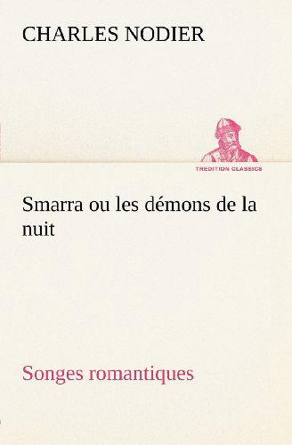 Cover for Charles Nodier · Smarra Ou Les Démons De La Nuit Songes Romantiques (Tredition Classics) (French Edition) (Paperback Book) [French edition] (2012)