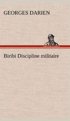 Biribi Discipline Militaire - Georges Darien - Books - TREDITION CLASSICS - 9783849141882 - November 21, 2012