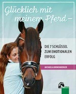 Cover for Michaela Kronenberger · Glücklich mit meinem Pferd - Die 7 Schlüssel zum emotionalen Erfolg (Paperback Bog) (2021)
