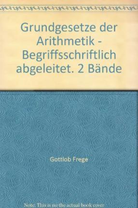 Cover for Gottlob Frege · Grundgesetze Der Arithmetik - Begriffsschriftlich Abgeleitet (Inbunden Bok) (2009)