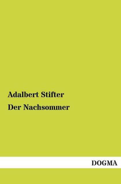 Der Nachsommer - Adalbert Stifter - Livros - DOGMA - 9783955802882 - 18 de maio de 2013