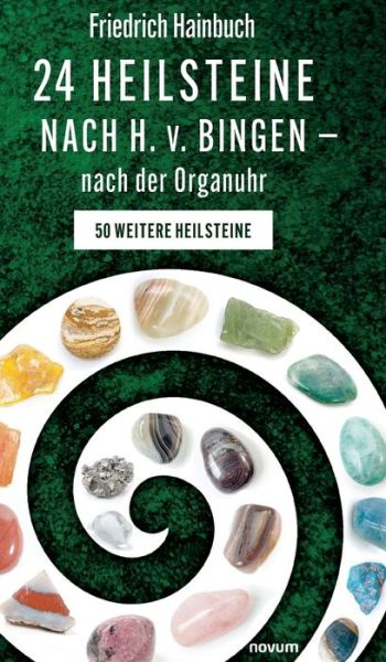 24 Heilsteine nach H. v. Bingen  nach der Organuhr - Friedrich Hainbuch - Books - novum Verlag - 9783991301882 - January 25, 2023