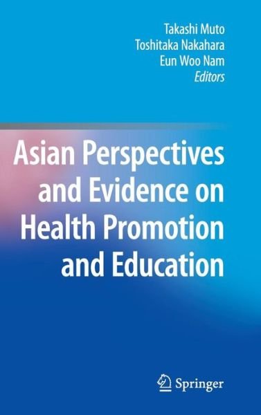 Asian Perspectives and Evidence on Health Promotion and Education - Takashi Muto - Libros - Springer Verlag, Japan - 9784431538882 - 9 de diciembre de 2010