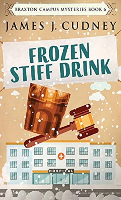 Cover for James J Cudney · Frozen Stiff Drink - Braxton Campus Mysteries (Hardcover Book) [2nd edition] (2021)