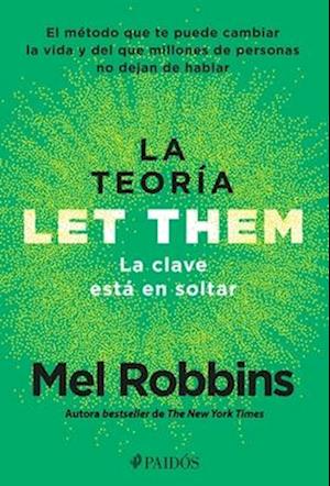 Cover for Mel Robbins · La Teoria Let Them. La Clave Esta En Soltar: El Metodo Que Te Puede Cambiar La V (Book) (2025)