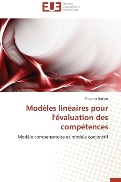 Cover for Rhouma Naceur · Modèles Linéaires Pour L'évaluation  Des Compétences: Modèle Compensatoire et Modèle Conjonctif (Paperback Book) [French edition] (2018)