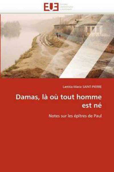 Cover for Lætitia-marie Saint-pierre · Damas, Là Où Tout Homme Est Né: Notes Sur Les Épîtres De Paul (Taschenbuch) [French edition] (2018)