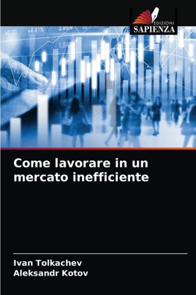 Come lavorare in un mercato inefficiente - Ivan Tolkachev - Books - Edizioni Sapienza - 9786203092882 - January 20, 2021
