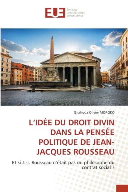 Cover for Gnahoua Olivier Moroko · L'Idee Du Droit Divin Dans La Pensee Politique de Jean-Jacques Rousseau (Taschenbuch) (2021)