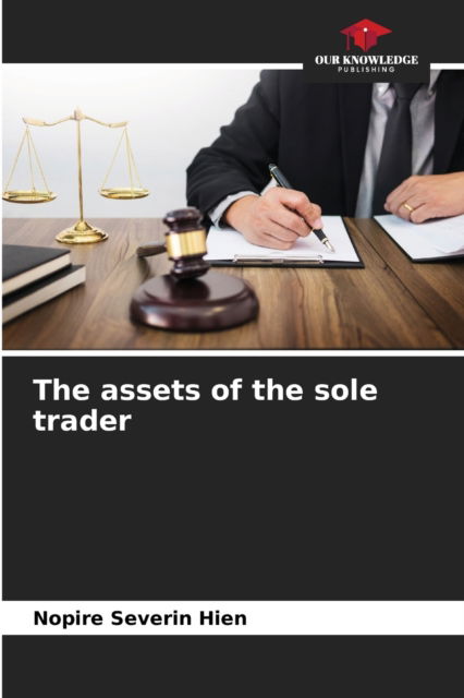 The assets of the sole trader - Nopire Severin Hien - Books - Our Knowledge Publishing - 9786204136882 - October 6, 2021