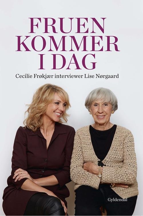 Cover for Lise Nørgaard; Cecilie Frøkjær · Fruen kommer i dag. Cecilie Frøkjær interviewer Lise Nørgaard (Gebundesens Buch) [1. Ausgabe] [Indbundet] (2014)