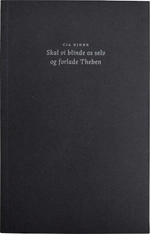 Cover for Cia Rinne · Skal vi blinde os selv og forlade Theben (Sewn Spine Book) [1º edição] (2018)