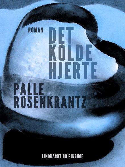 Cover for Palle Adam Vilhelm Rosenkrantz · Det kolde hjerte (Heftet bok) [1. utgave] (2017)