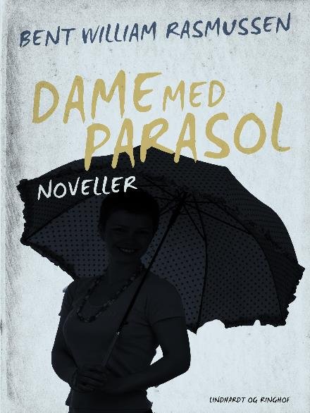 Cover for Bent William Rasmussen · Dame med parasol (Heftet bok) [1. utgave] (2017)