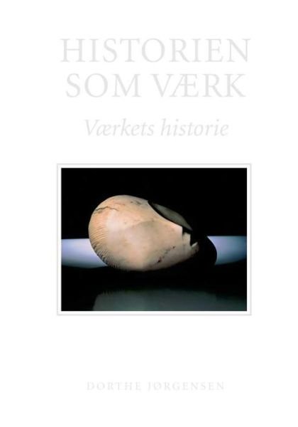 Cover for Dorthe Jørgensen · Historien som værk (Book) (2001)