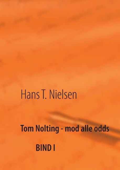 Tom Nolting - mod alle odds - Hans T. Nielsen - Books - Books on Demand - 9788771456882 - February 13, 2014