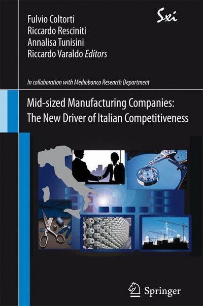 Cover for Fulvio Coltorti · Mid-sized Manufacturing Companies: The New Driver of Italian Competitiveness - SxI - Springer for Innovation / SxI - Springer per l'Innovazione (Paperback Bog) [2013 edition] (2012)