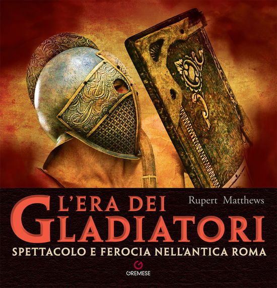 Cover for Rupert Matthews · L' Era Dei Gladiatori. Spettacolo E Ferocia Nell'antica Roma (Book)